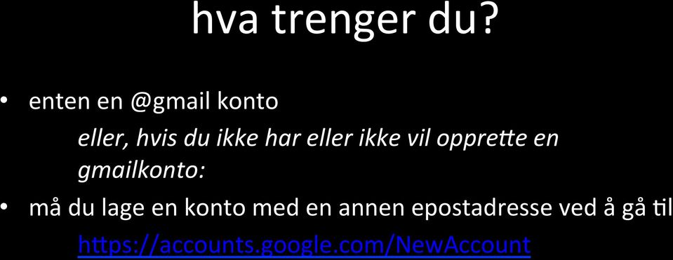 eller ikke vil oppre0e en gmailkonto: må du lage