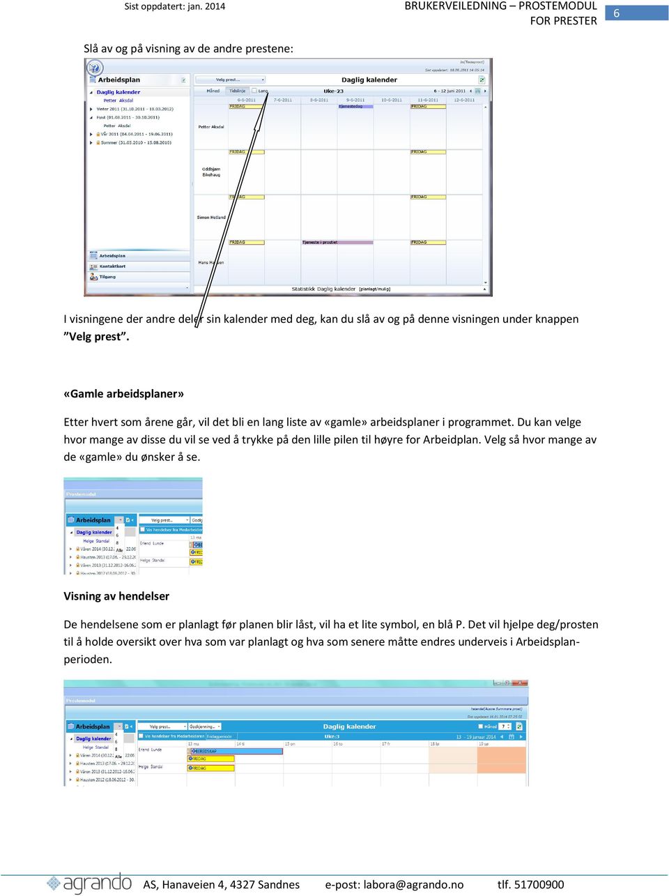 Du kan velge hvor mange av disse du vil se ved å trykke på den lille pilen til høyre for Arbeidplan. Velg så hvor mange av de «gamle» du ønsker å se.