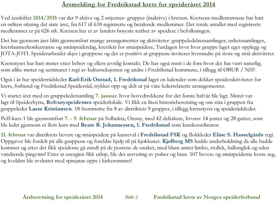 Kretsen har et av landets høyeste tetthet av speidere i befolkningen.