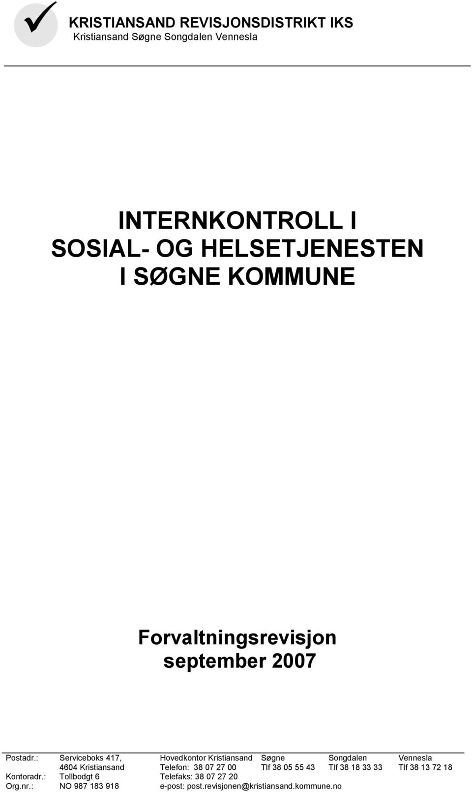 : Serviceboks 417, 4604 Kristiansand Hovedkontor Kristiansand Telefon: 38 07 27 00 Søgne Tlf 38 05 55 43
