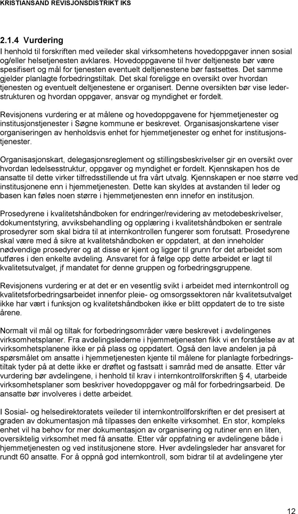 Det skal foreligge en oversikt over hvordan tjenesten og eventuelt deltjenestene er organisert. Denne oversikten bør vise lederstrukturen og hvordan oppgaver, ansvar og myndighet er fordelt.