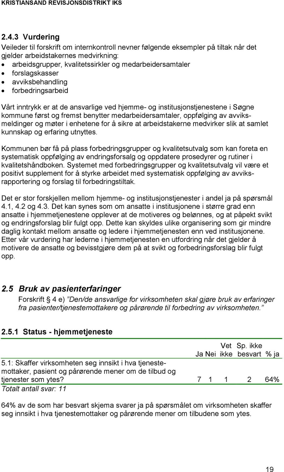 avviksmeldinger og møter i enhetene for å sikre at arbeidstakerne medvirker slik at samlet kunnskap og erfaring utnyttes.