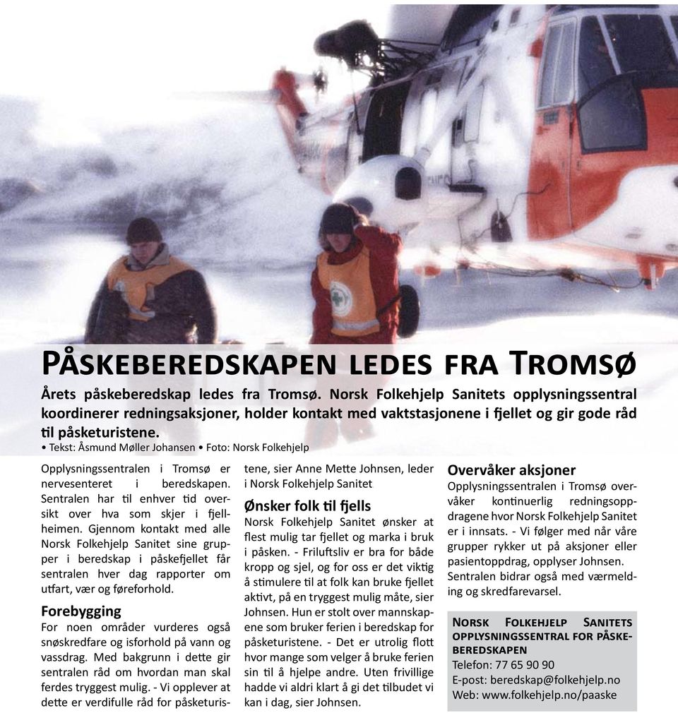 Tekst: Åsmund Møller Johansen Foto: Norsk Folkehjelp Opplysningssentralen i Tromsø er nervesenteret i beredskapen. Sentralen har til enhver tid oversikt over hva som skjer i fjellheimen.