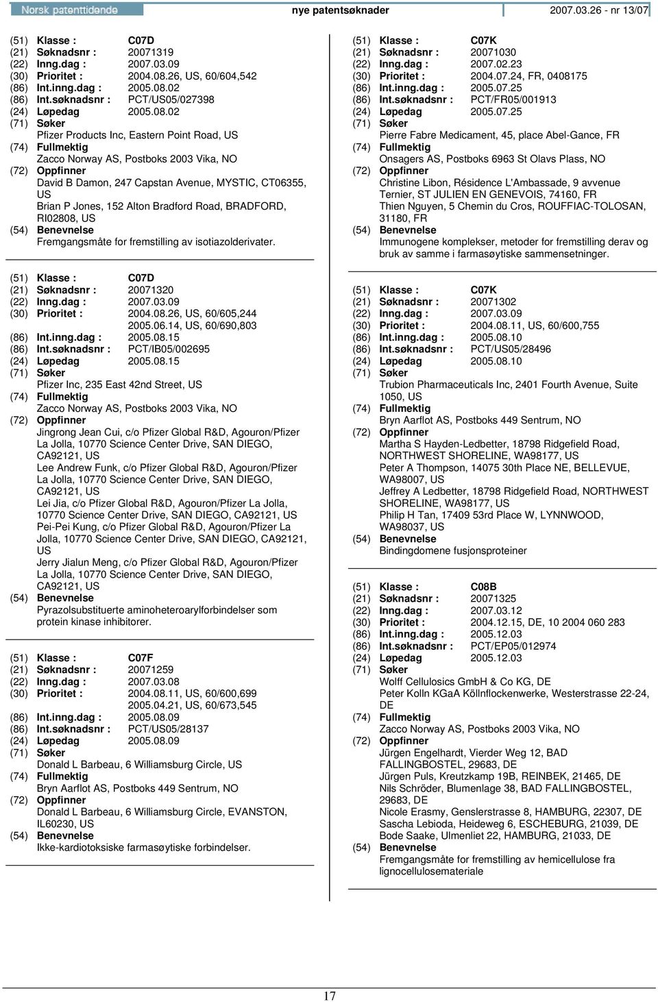 02 Pfizer Products Inc, Eastern Point Road, David B Damon, 247 Capstan Avenue, MYSTIC, CT06355, Brian P Jones, 152 Alton Bradford Road, BRADFORD, RI02808, Fremgangsmåte for fremstilling av