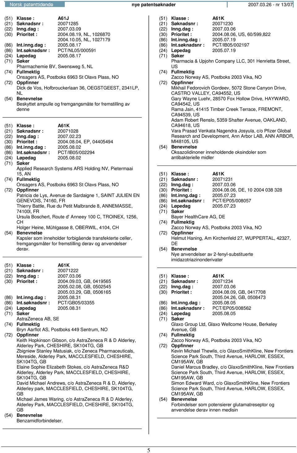 17 (86) Int.søknadsnr : PCT/NL05/000591 (24) Løpedag 2005.08.