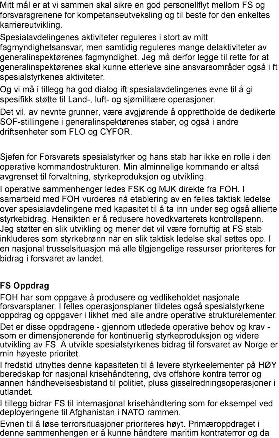 Jeg må derfor legge til rette for at generalinspektørenes skal kunne etterleve sine ansvarsområder også i ft spesialstyrkenes aktiviteter.