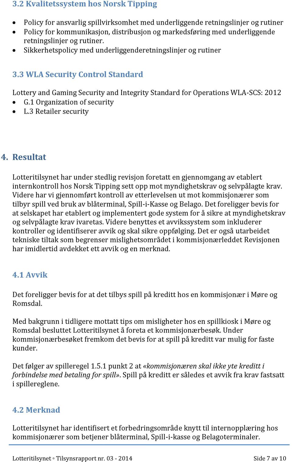 3 WLA Security Control Standard Lottery and Gaming Security and Integrity Standard for Operations WLA-SCS: 2012 G.1 Organization of security L.3 Retailer security 4.