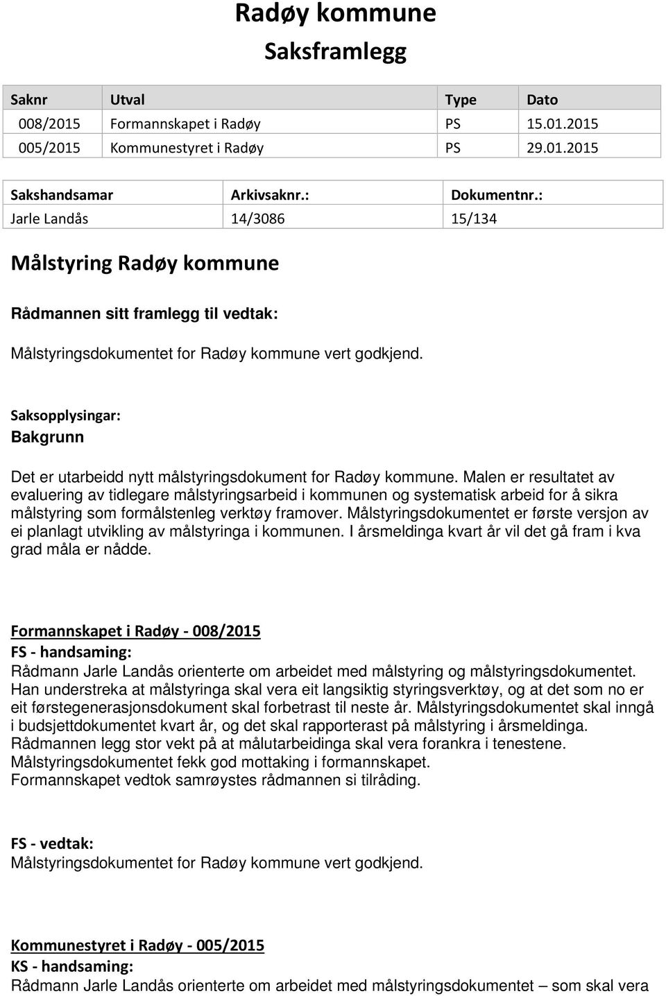 Saksopplysingar: Bakgrunn Det er utarbeidd nytt målstyringsdokument for Radøy kommune.