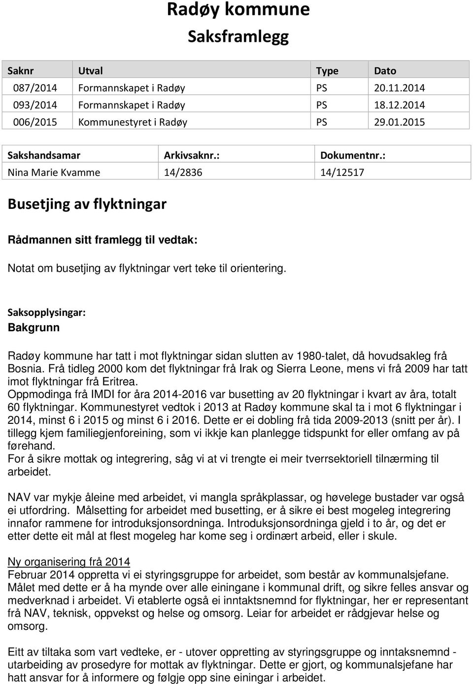 Saksopplysingar: Bakgrunn Radøy kommune har tatt i mot flyktningar sidan slutten av 1980-talet, då hovudsakleg frå Bosnia.