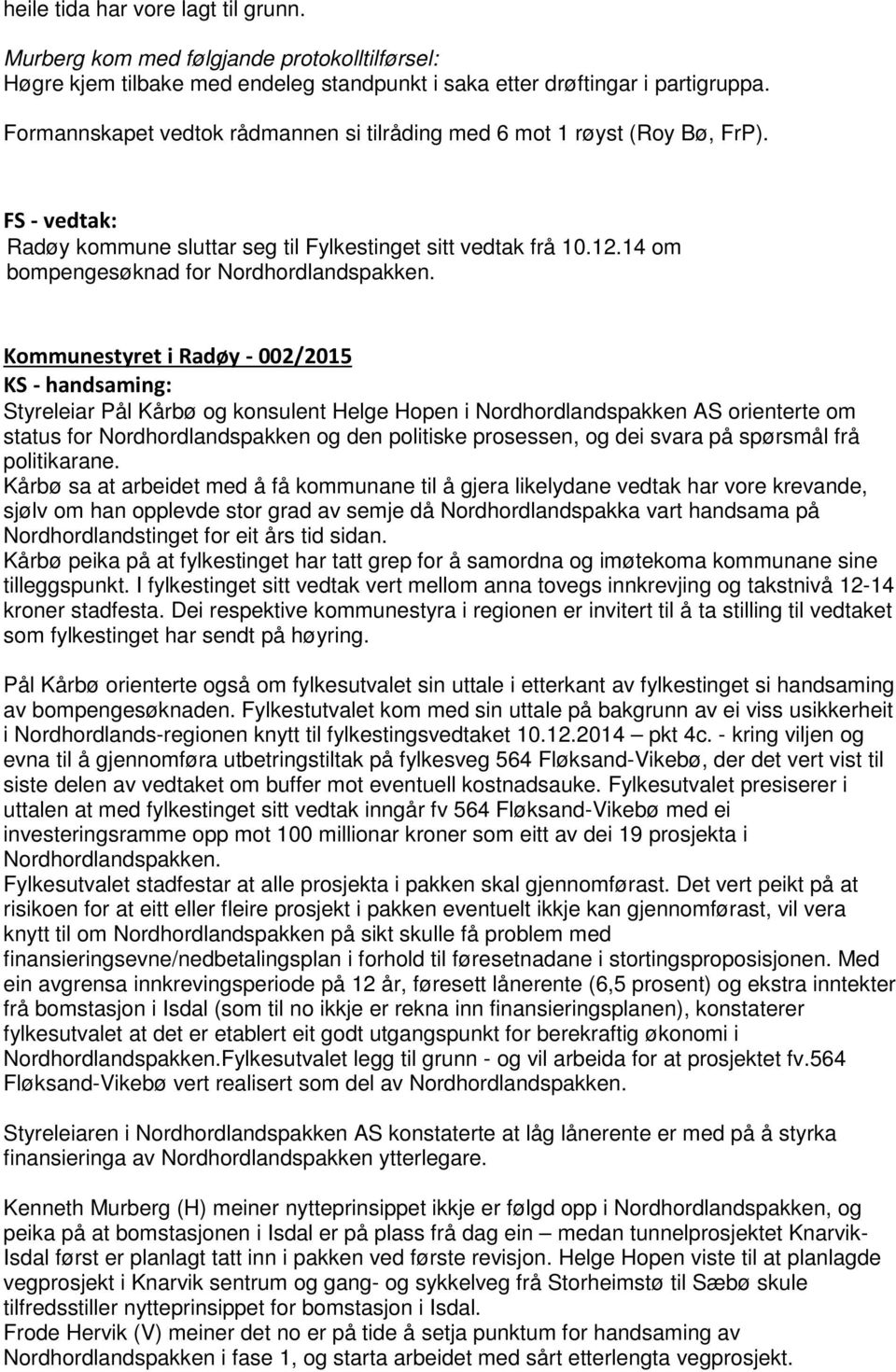 Kommunestyret i Radøy - 002/2015 KS - handsaming: Styreleiar Pål Kårbø og konsulent Helge Hopen i Nordhordlandspakken AS orienterte om status for Nordhordlandspakken og den politiske prosessen, og