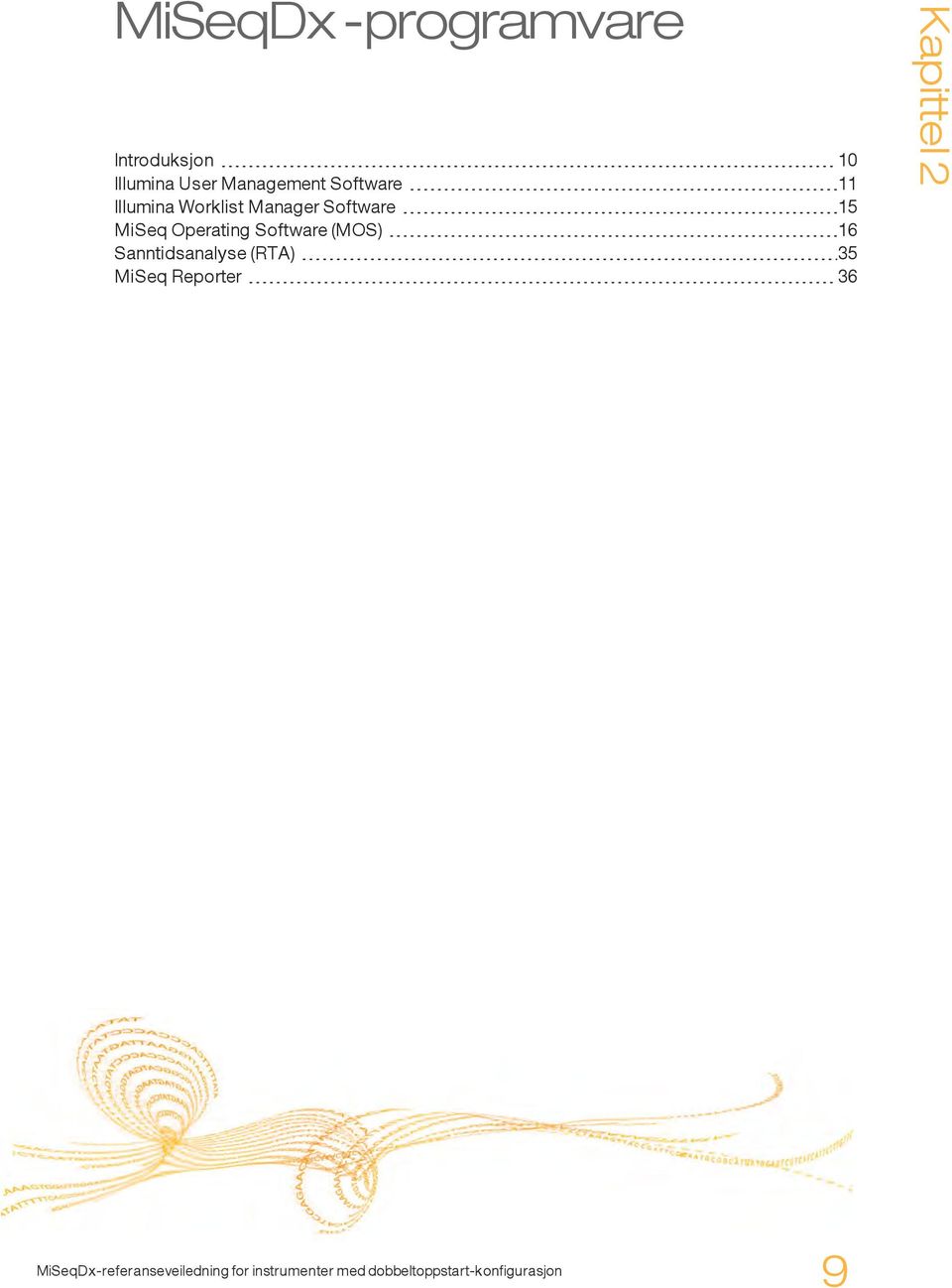 Operating Software (MOS) 16 Sanntidsanalyse (RTA) 35 MiSeq Reporter 36