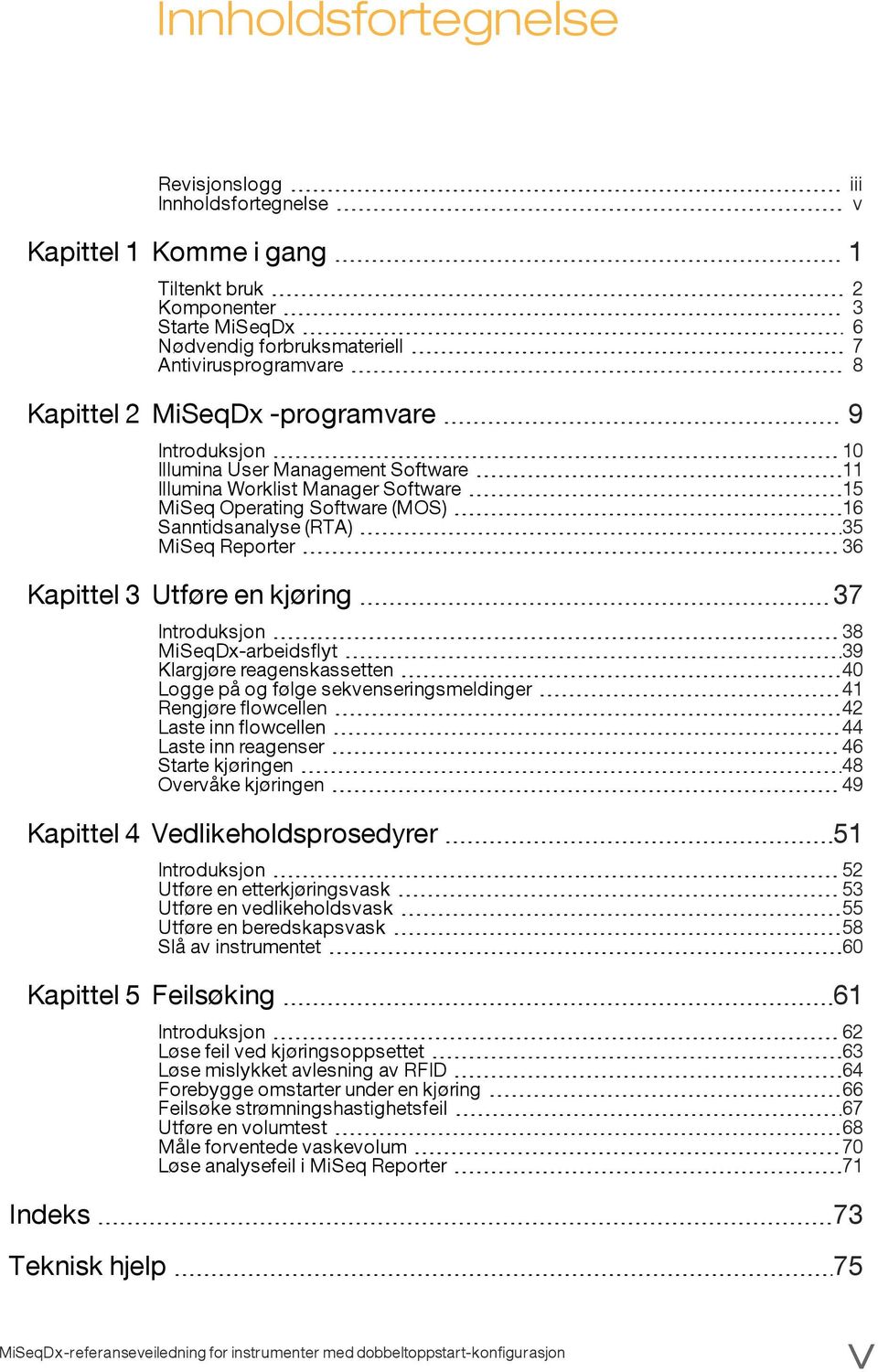 3 Utføre en kjøring 37 Introduksjon 38 MiSeqDx-arbeidsflyt 39 Klargjøre reagenskassetten 40 Logge på og følge sekvenseringsmeldinger 41 Rengjøre flowcellen 42 Laste inn flowcellen 44 Laste inn