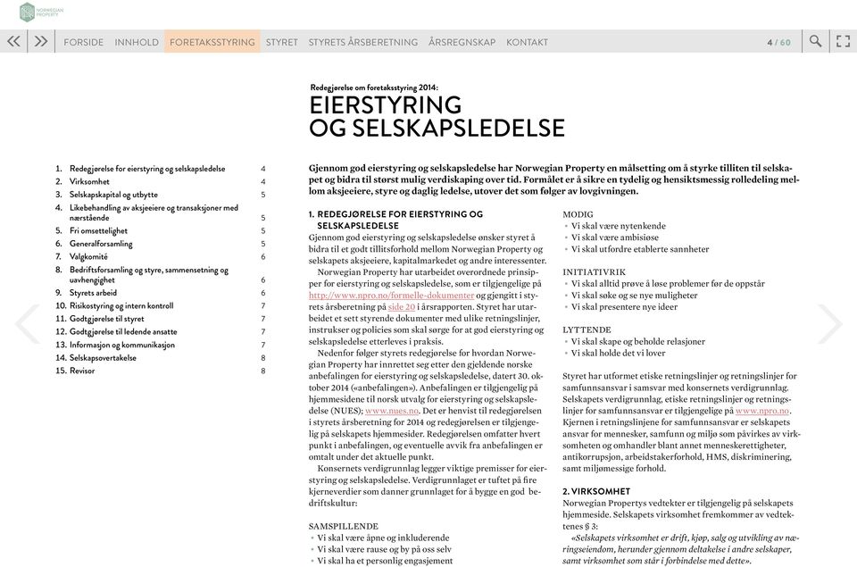 Generalforsamling 5 7. Valgkomité 6 8. Bedriftsforsamling og styre, sammensetning og uavhengighet 6 9. Styrets arbeid 6 10. Risikostyring og intern kontroll 7 11. Godtgjørelse til styret 7 12.