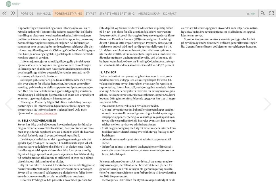 All informasjon som anses som vesentlig for verdsettelse av selskapet blir distribuert og offentliggjort via Cision og Oslo Børs meldingssystem både på norsk og engelsk, og selskapets nettside har