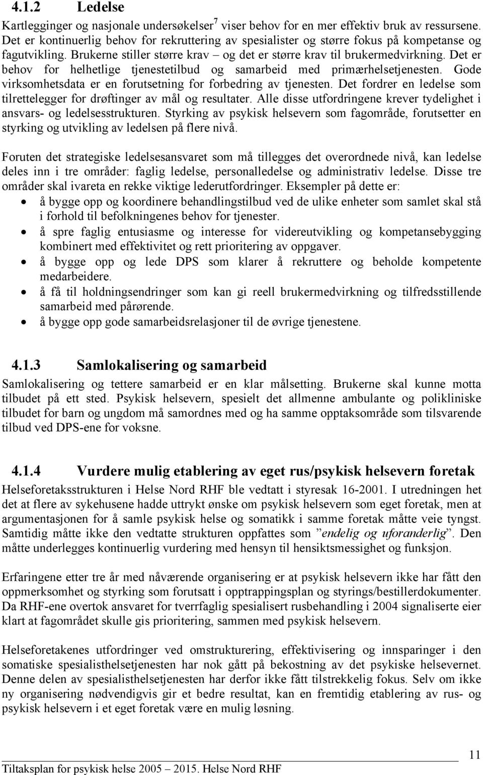 Det er behov for helhetlige tjenestetilbud og samarbeid med primærhelsetjenesten. Gode virksomhetsdata er en forutsetning for forbedring av tjenesten.