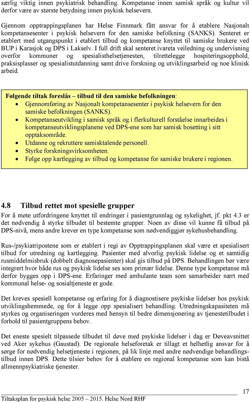 Senteret er etablert med utgangspunkt i etablert tilbud og kompetanse knyttet til samiske brukere ved BUP i Karasjok og DPS i Lakselv.