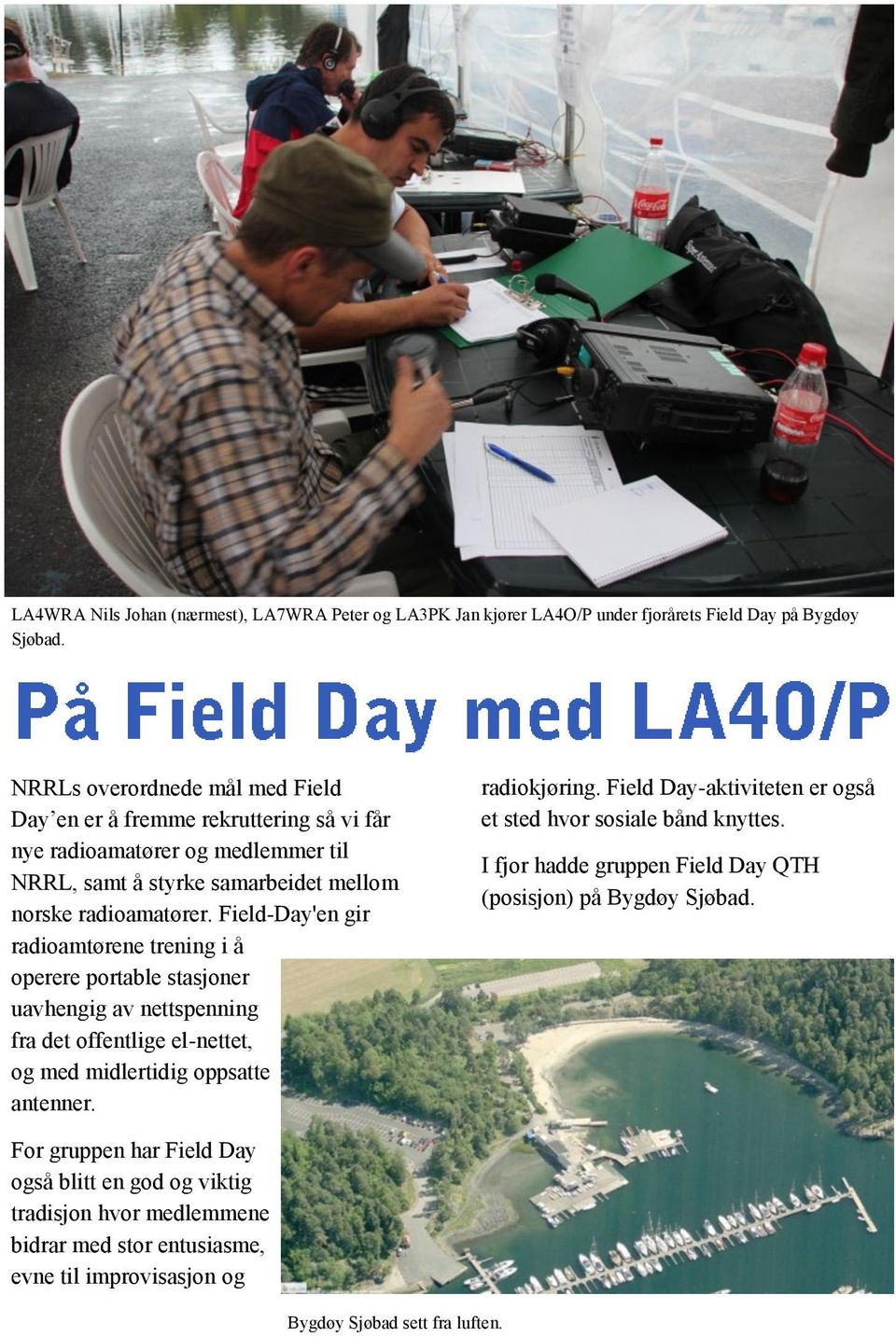 Field-Day'en gir radioamtørene trening i å operere portable stasjoner uavhengig av nettspenning fra det offentlige el-nettet, og med midlertidig oppsatte antenner. radiokjøring.