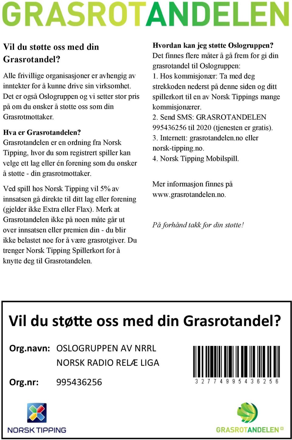 Grasrotandelen er en ordning fra Norsk Tipping, hvor du som registrert spiller kan velge ett lag eller én forening som du ønsker å støtte - din grasrotmottaker.