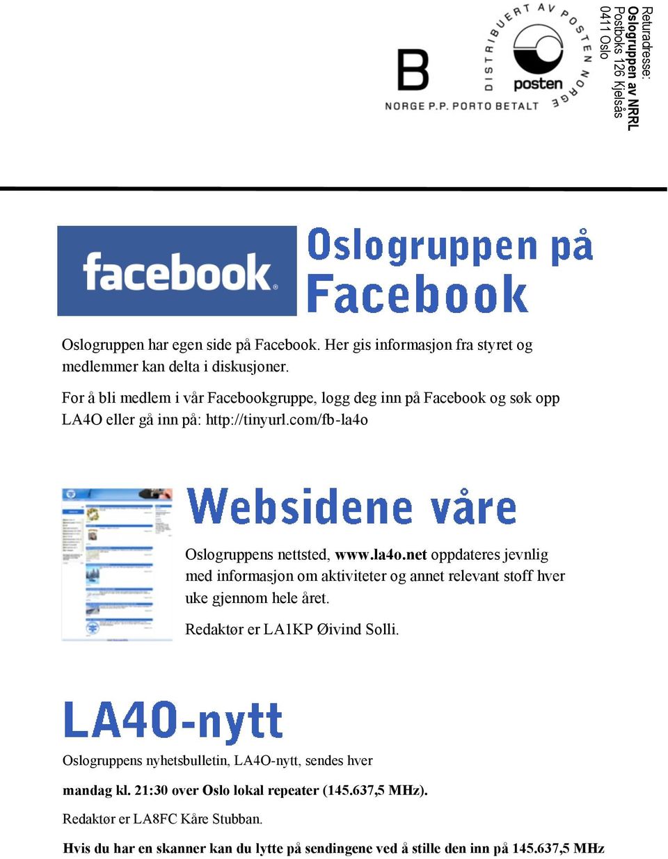 Oslogruppens nettsted, www.la4o.net oppdateres jevnlig med informasjon om aktiviteter og annet relevant stoff hver uke gjennom hele året. Redaktør er LA1KP Øivind Solli.