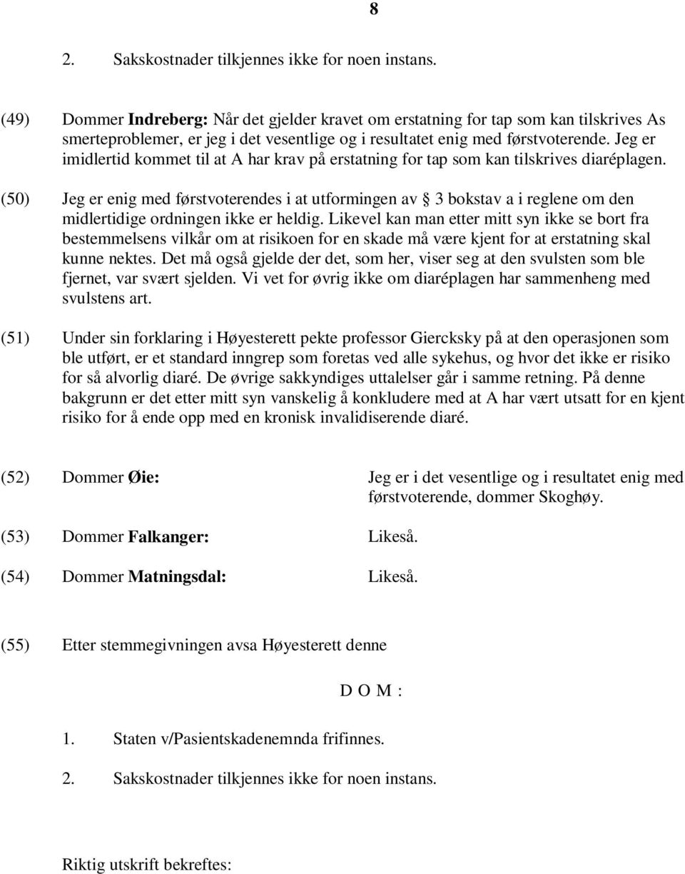 Jeg er imidlertid kommet til at A har krav på erstatning for tap som kan tilskrives diaréplagen.