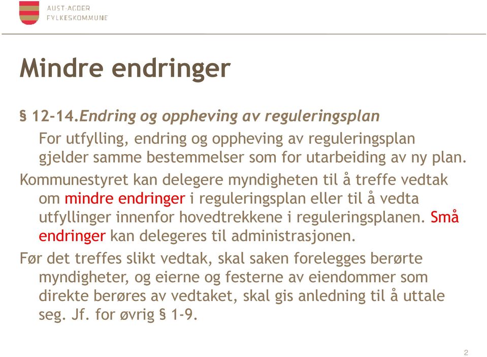 plan. Kommunestyret kan delegere myndigheten til å treffe vedtak om mindre endringer i reguleringsplan eller til å vedta utfyllinger innenfor