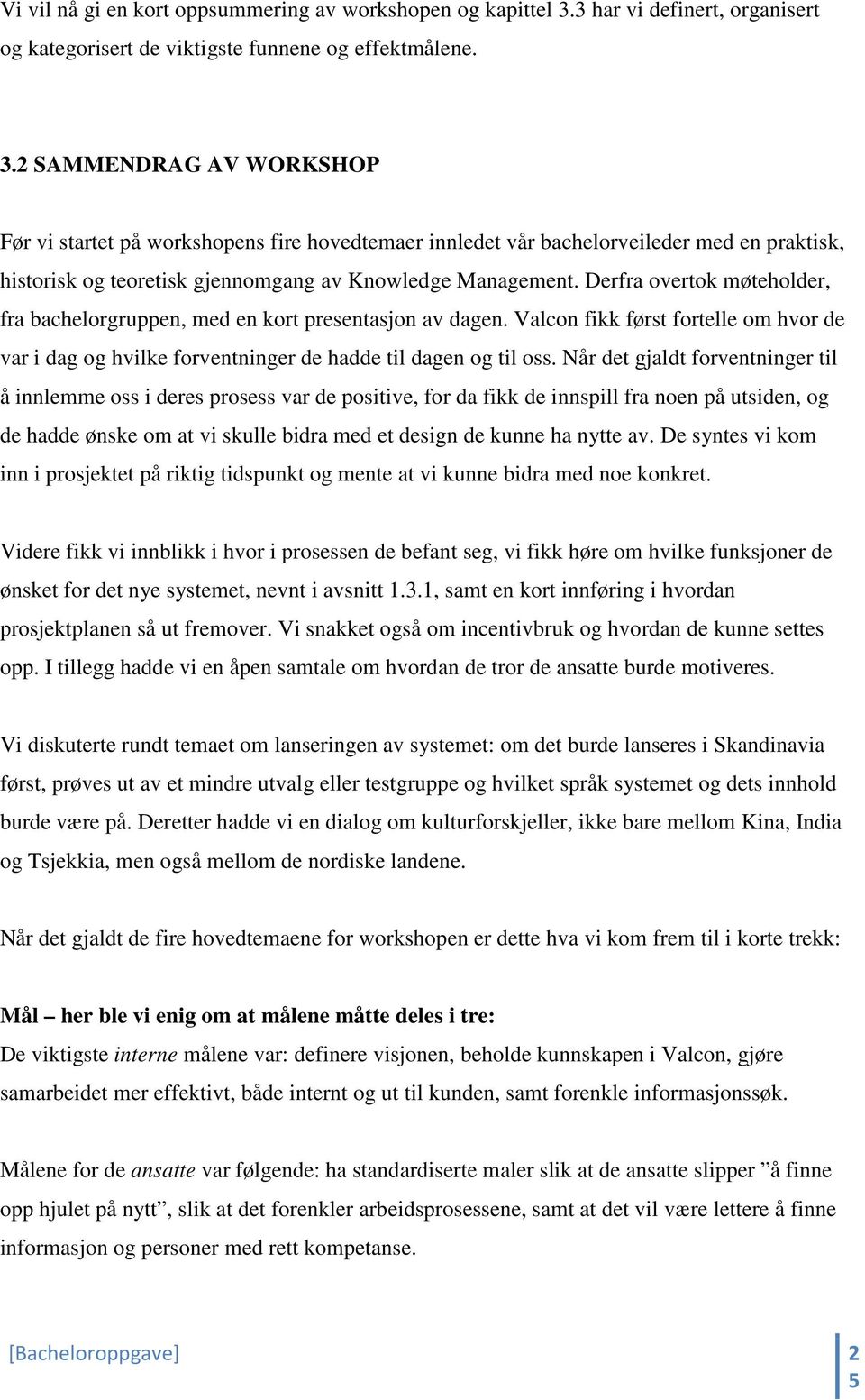 2 SAMMENDRAG AV WORKSHOP Før vi startet på workshopens fire hovedtemaer innledet vår bachelorveileder med en praktisk, historisk og teoretisk gjennomgang av Knowledge Management.