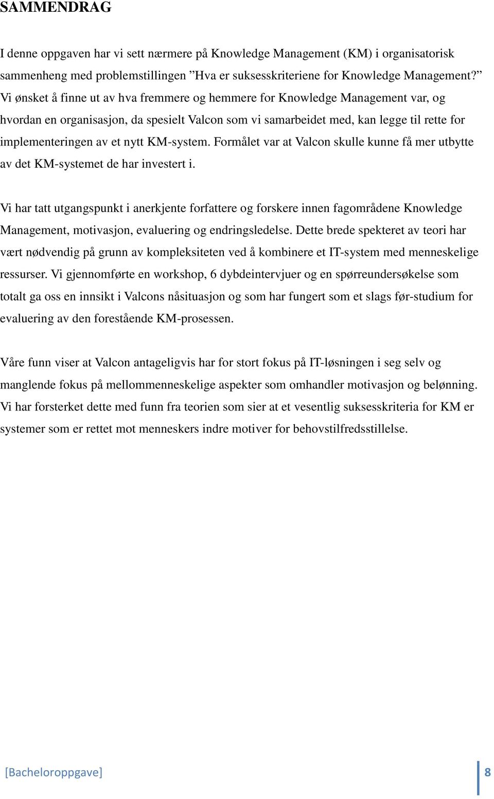 nytt KM-system. Formålet var at Valcon skulle kunne få mer utbytte av det KM-systemet de har investert i.