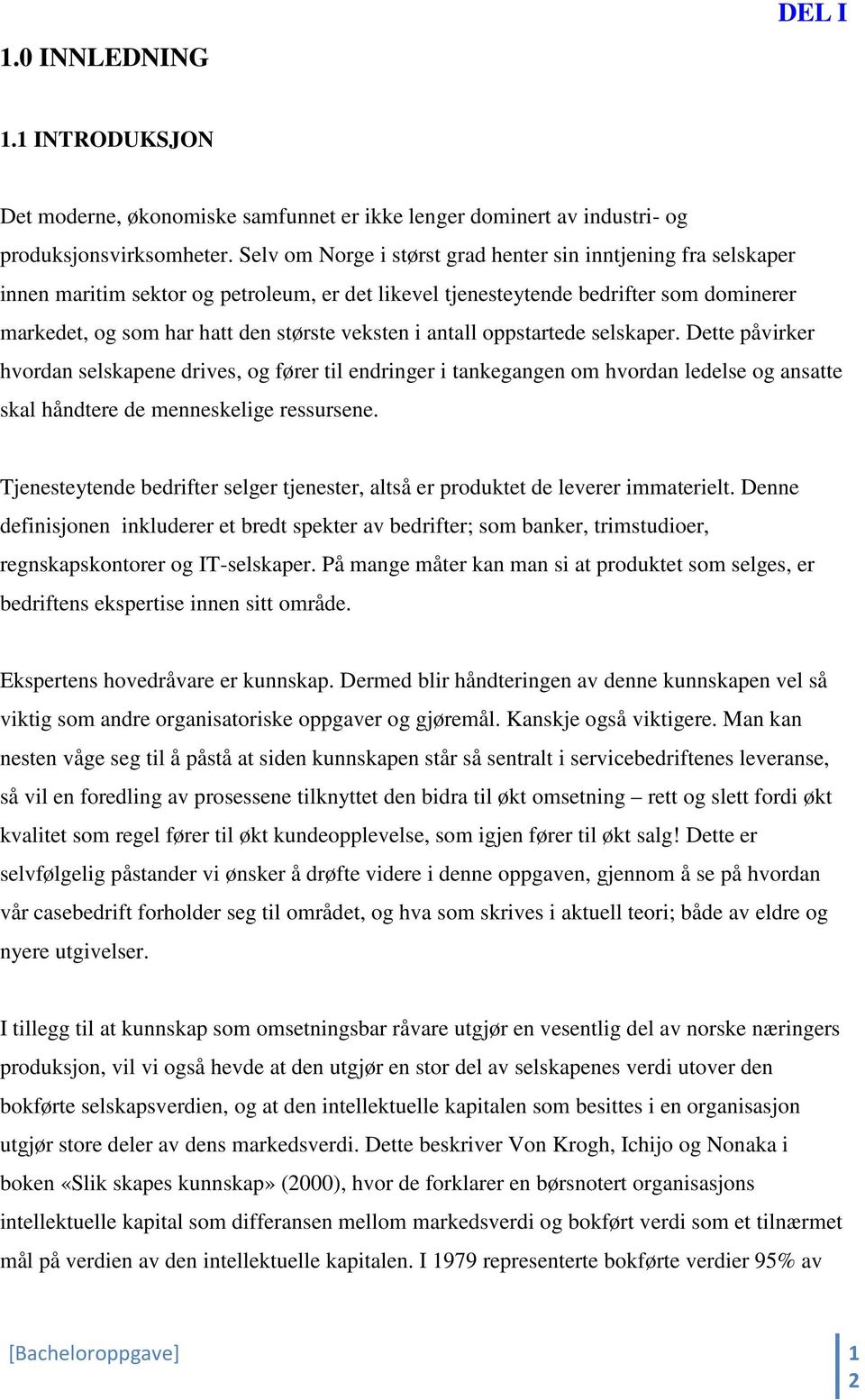 i antall oppstartede selskaper. Dette påvirker hvordan selskapene drives, og fører til endringer i tankegangen om hvordan ledelse og ansatte skal håndtere de menneskelige ressursene.