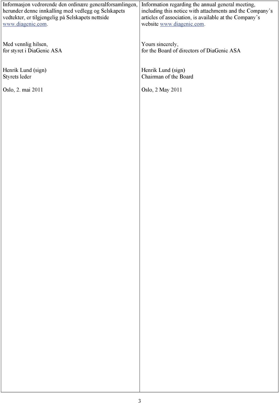 Information regarding the annual general meeting, including this notice with attachments and the Company s articles of association, is available