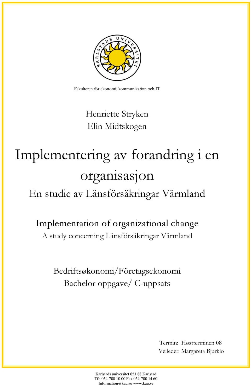 Länsförsäkringar Värmland Bedriftsøkonomi/Företagsekonomi Bachelor oppgave/ C-uppsats Termin: Høstterminen 08