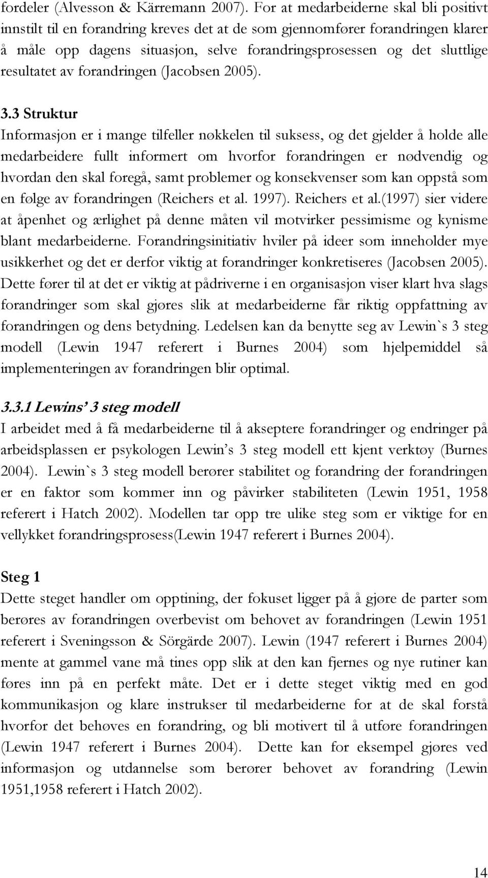 resultatet av forandringen (Jacobsen 2005). 3.