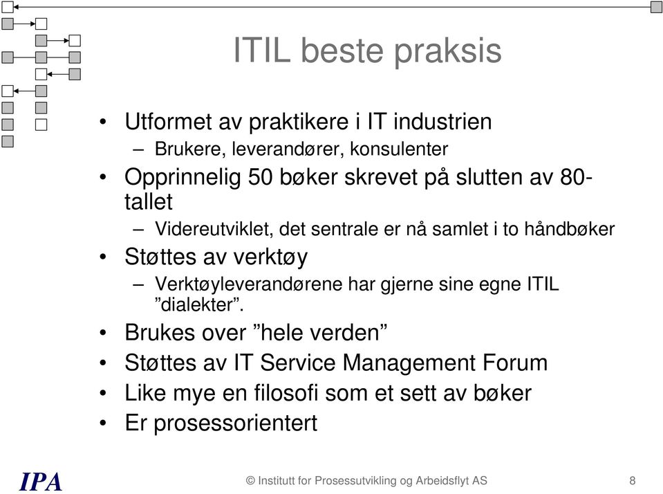 Verktøyleverandørene har gjerne sine egne ITIL dialekter.