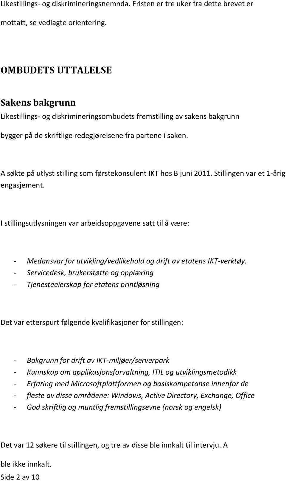 A søkte på utlyst stilling som førstekonsulent IKT hos B juni 2011. Stillingen var et 1-årig engasjement.