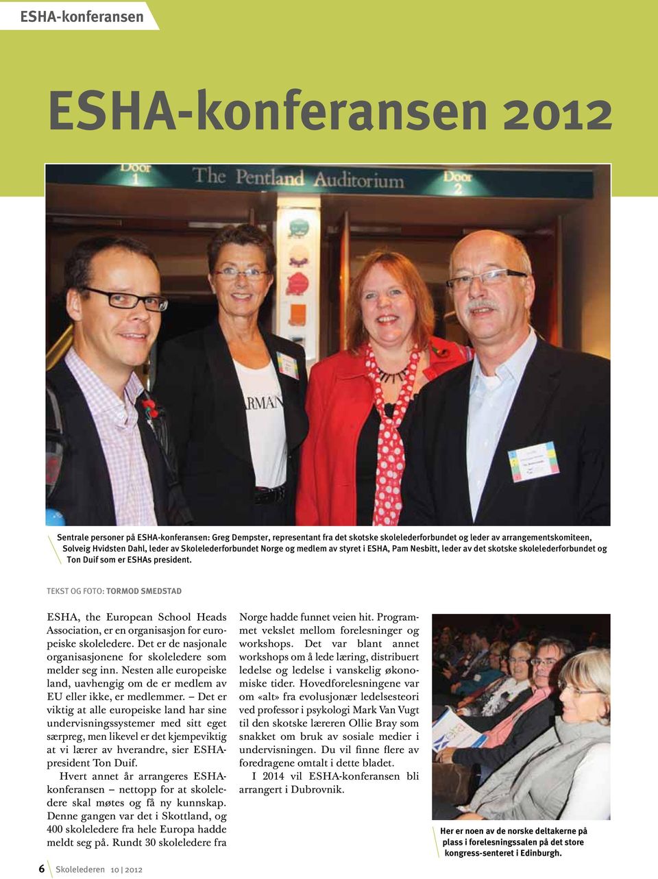 Tekst og foto: Tormod Smedstad 6 ESHA, the European School Heads Association, er en organisasjon for europeiske skoleledere. Det er de nasjonale organisasjonene for skoleledere som melder seg inn.