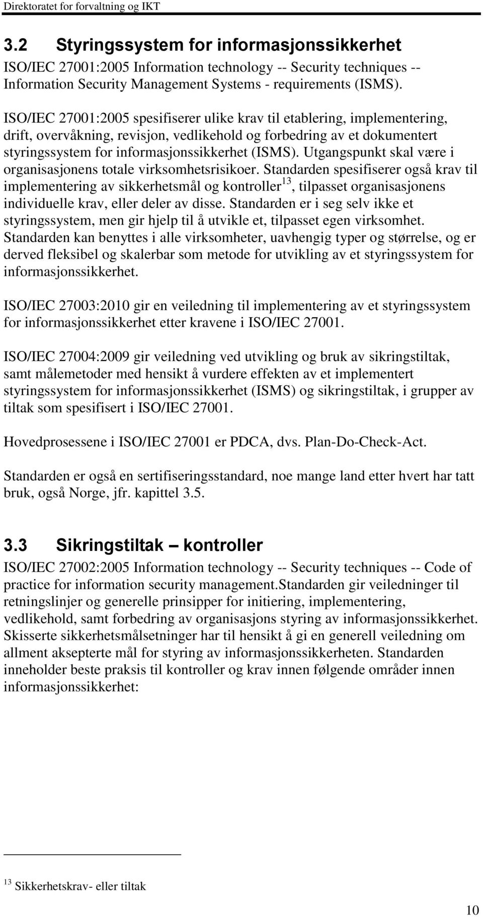 Utgangspunkt skal være i organisasjonens totale virksomhetsrisikoer.