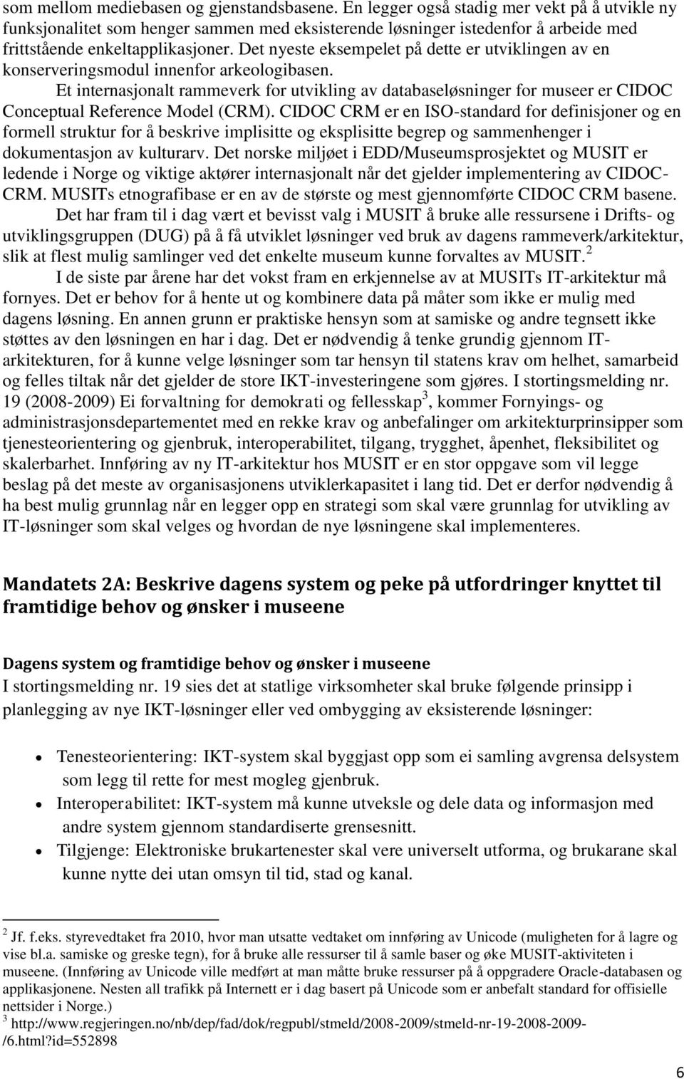 Det nyeste eksempelet på dette er utviklingen av en konserveringsmodul innenfor arkeologibasen.