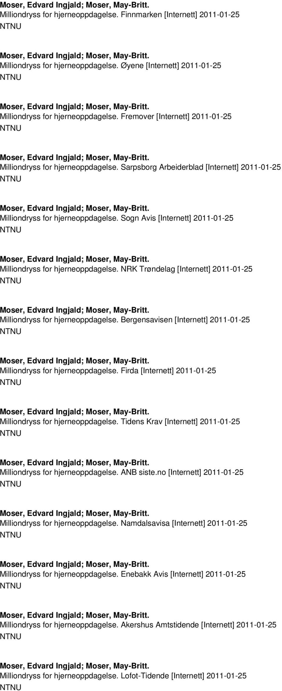 Sogn Avis [Internett] 2011-01-25 Milliondryss for hjerneoppdagelse. NRK Trøndelag [Internett] 2011-01-25 Milliondryss for hjerneoppdagelse.