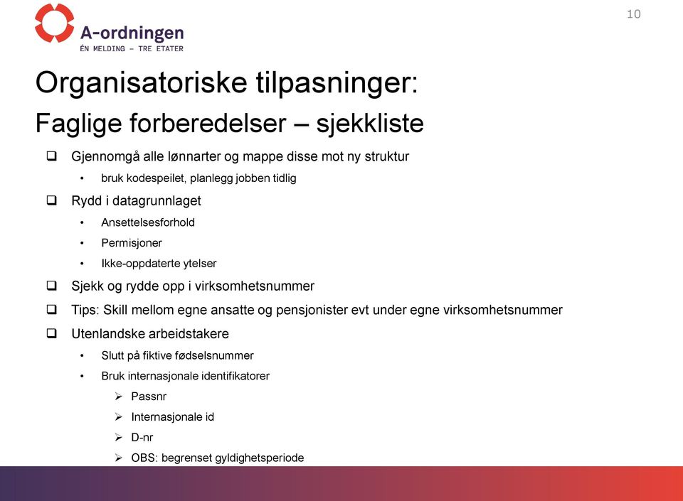 opp i virksomhetsnummer Tips: Skill mellom egne ansatte og pensjonister evt under egne virksomhetsnummer Utenlandske