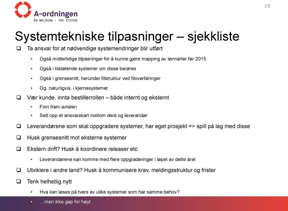 Sett opp et ansvarskart mellom dere og leverandør Leverandørene som skal oppgradere systemer, har eget prosjekt => spill på lag med disse Husk grensesnitt mot eksterne systemer Ekstern drift?