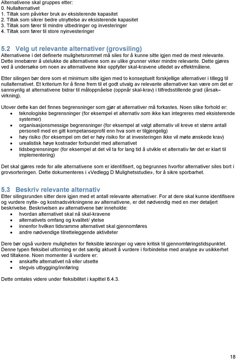 2 Velg ut relevante alternativer (grovsiling) Alternativene i det definerte mulighetsrommet må siles for å kunne sitte igjen med de mest relevante.