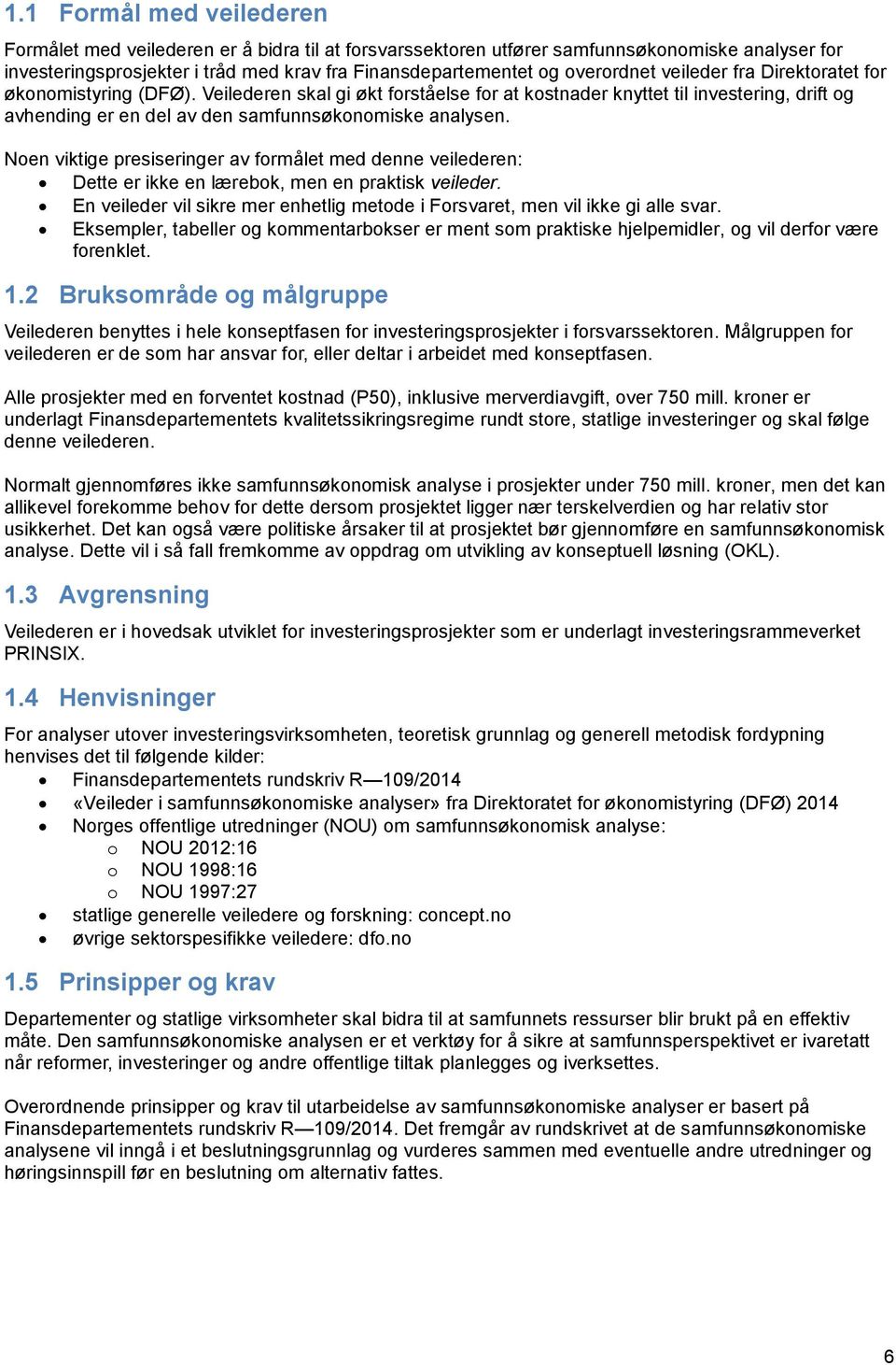 Veilederen skal gi økt forståelse for at kostnader knyttet til investering, drift og avhending er en del av den samfunnsøkonomiske analysen.