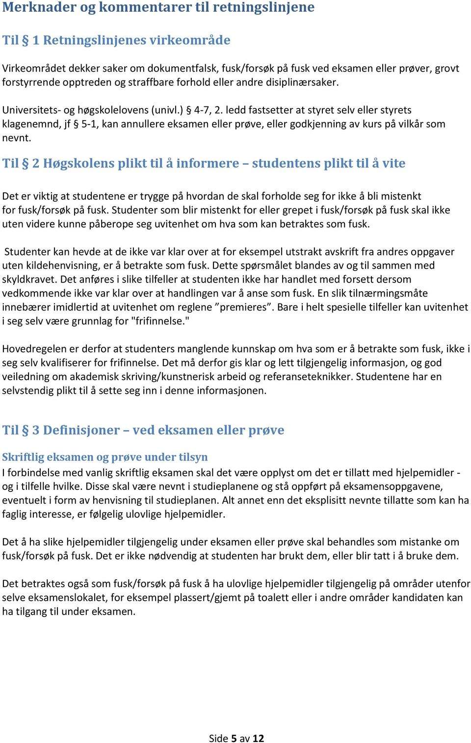 ledd fastsetter at styret selv eller styrets klagenemnd, jf 5-1, kan annullere eksamen eller prøve, eller godkjenning av kurs på vilkår som nevnt.