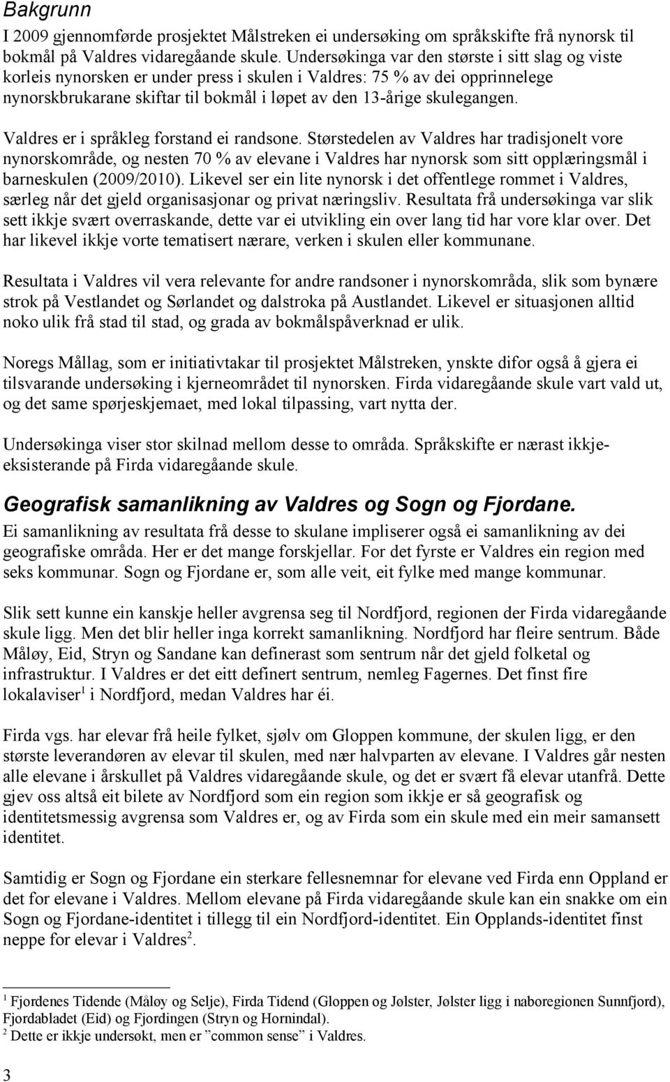 Valdres er i språkleg forstand ei randsone.