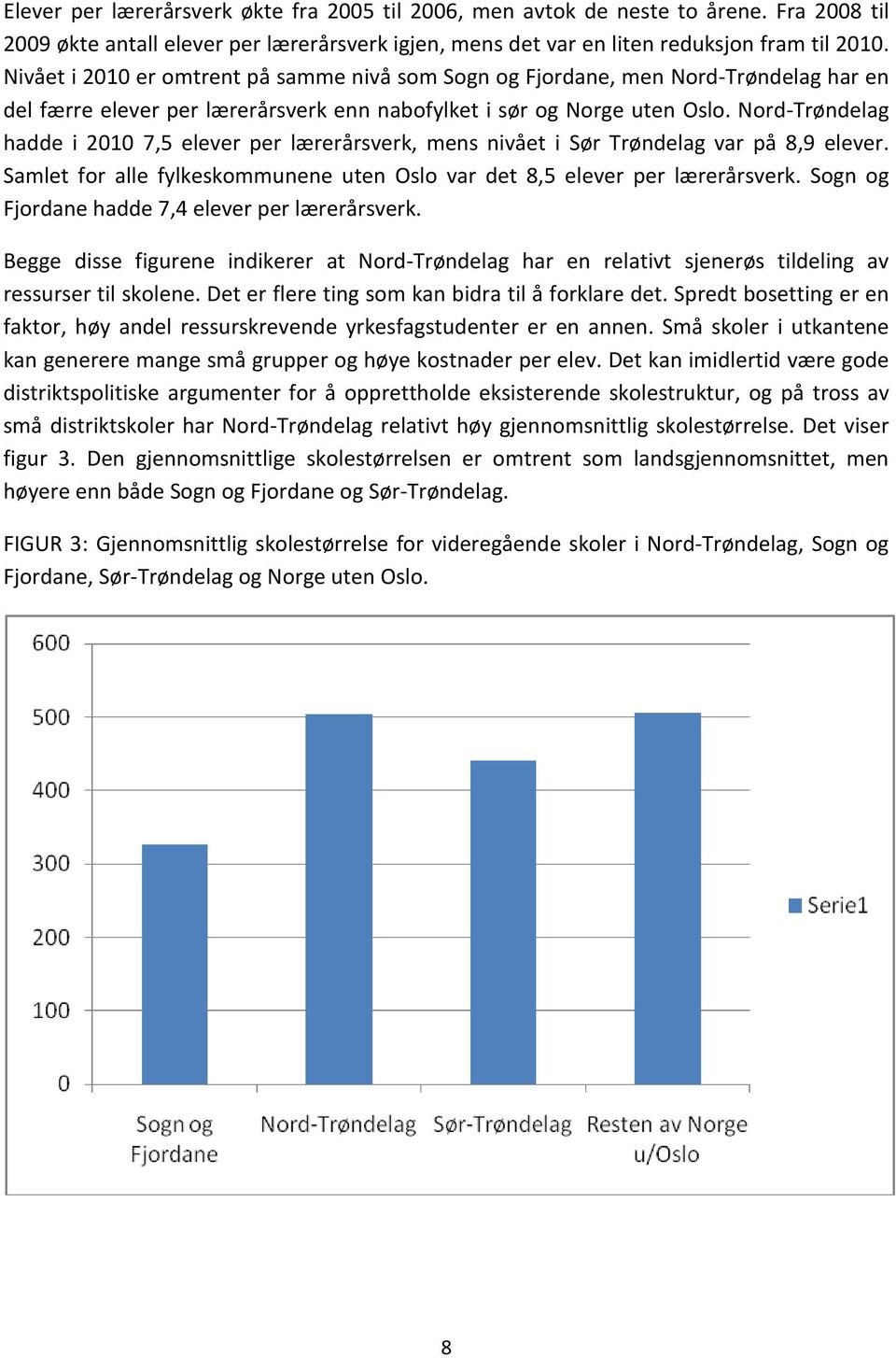 Nord-Trøndelag hadde i 2010 7,5 elever per lærerårsverk, mens nivået i Sør Trøndelag var på 8,9 elever. Samlet for alle fylkeskommunene uten Oslo var det 8,5 elever per lærerårsverk.