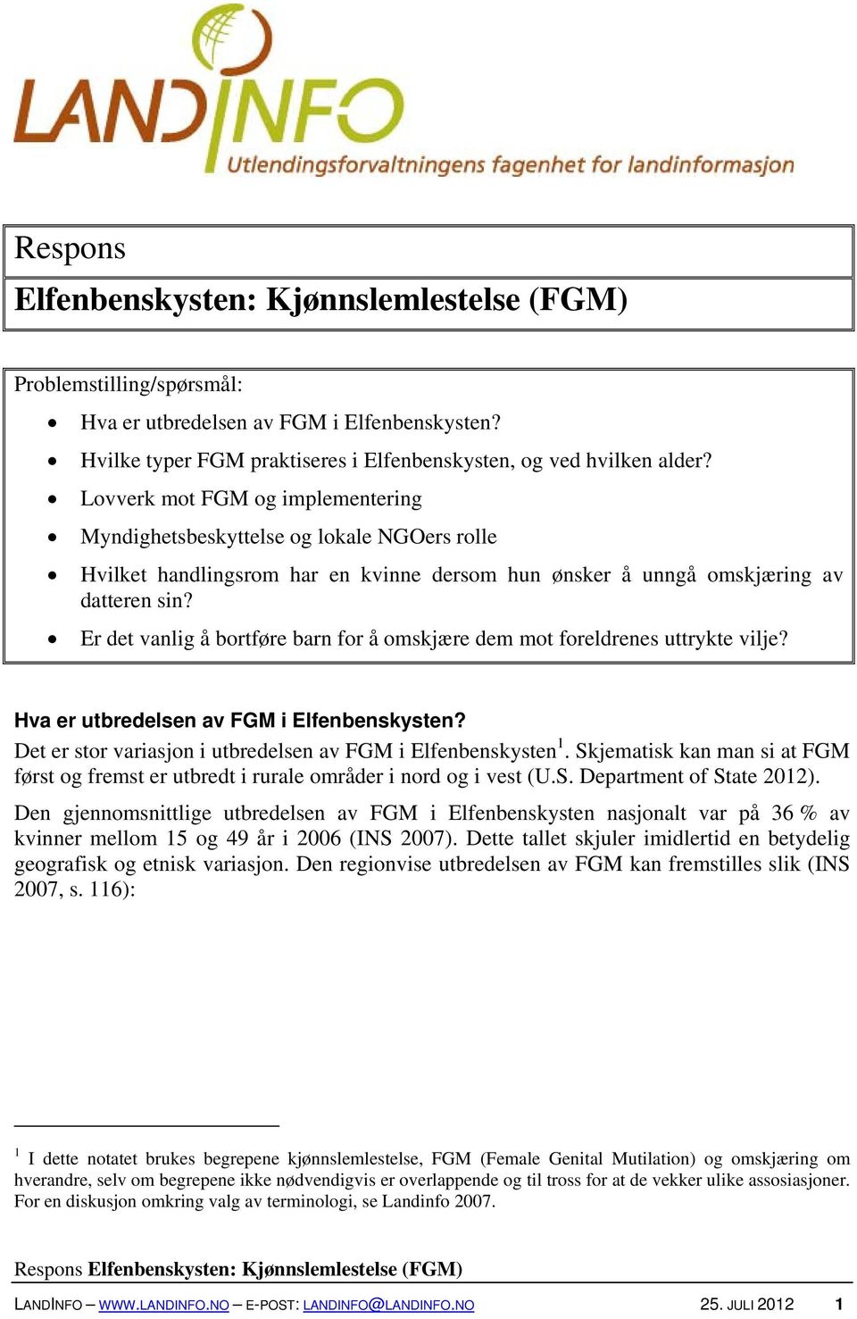 Er det vanlig å bortføre barn for å omskjære dem mot foreldrenes uttrykte vilje? Hva er utbredelsen av FGM i Elfenbenskysten? Det er stor variasjon i utbredelsen av FGM i Elfenbenskysten 1.