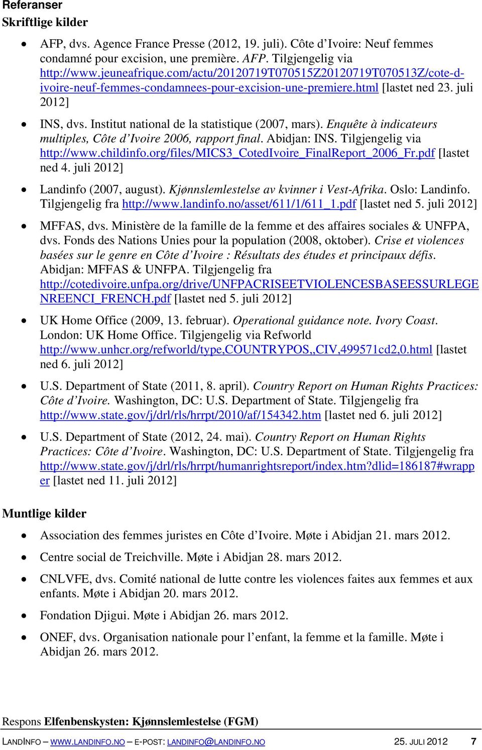 Enquête à indicateurs multiples, Côte d Ivoire 2006, rapport final. Abidjan: INS. Tilgjengelig via http://www.childinfo.org/files/mics3_cotedivoire_finalreport_2006_fr.pdf [lastet ned 4.