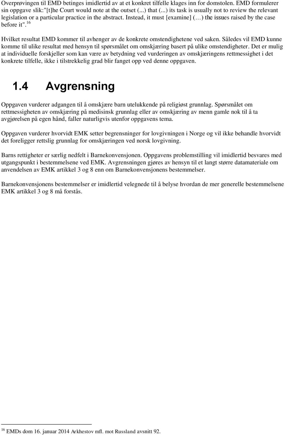 16 Hvilket resultat EMD kommer til avhenger av de konkrete omstendighetene ved saken.