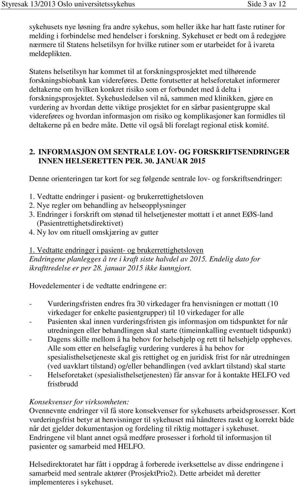 Statens helsetilsyn har kommet til at forskningsprosjektet med tilhørende forskningsbiobank kan videreføres.