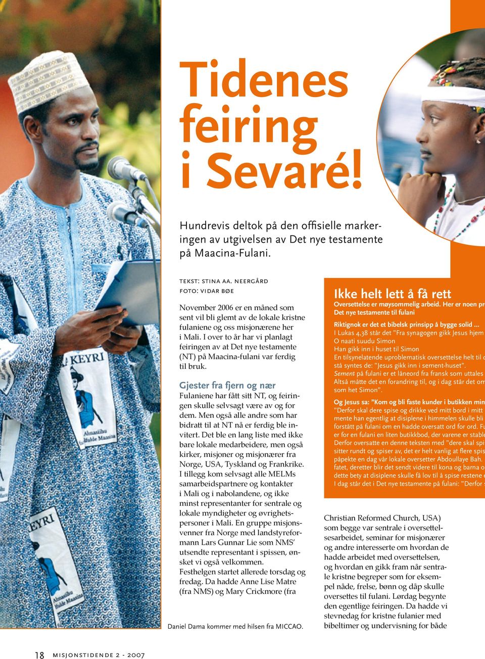 I over to år har vi planlagt feiringen av at Det nye testamente (NT) på Maacina-fulani var ferdig til bruk.