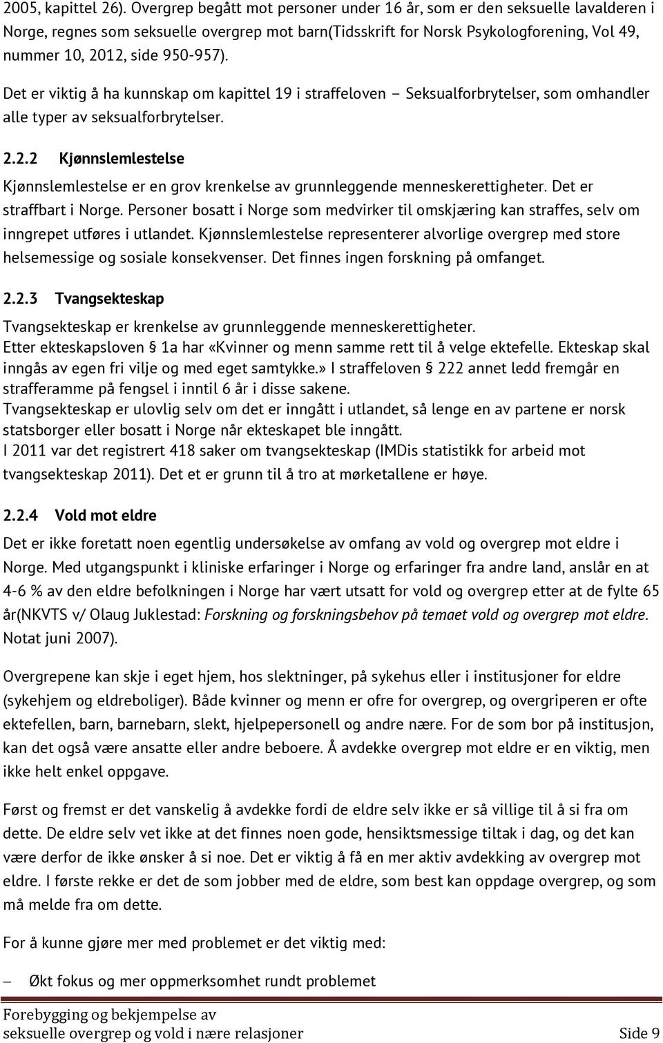 Det er viktig å ha kunnskap om kapittel 19 i straffeloven Seksualforbrytelser, som omhandler alle typer av seksualforbrytelser. 2.